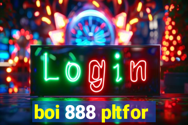 boi 888 pltfor